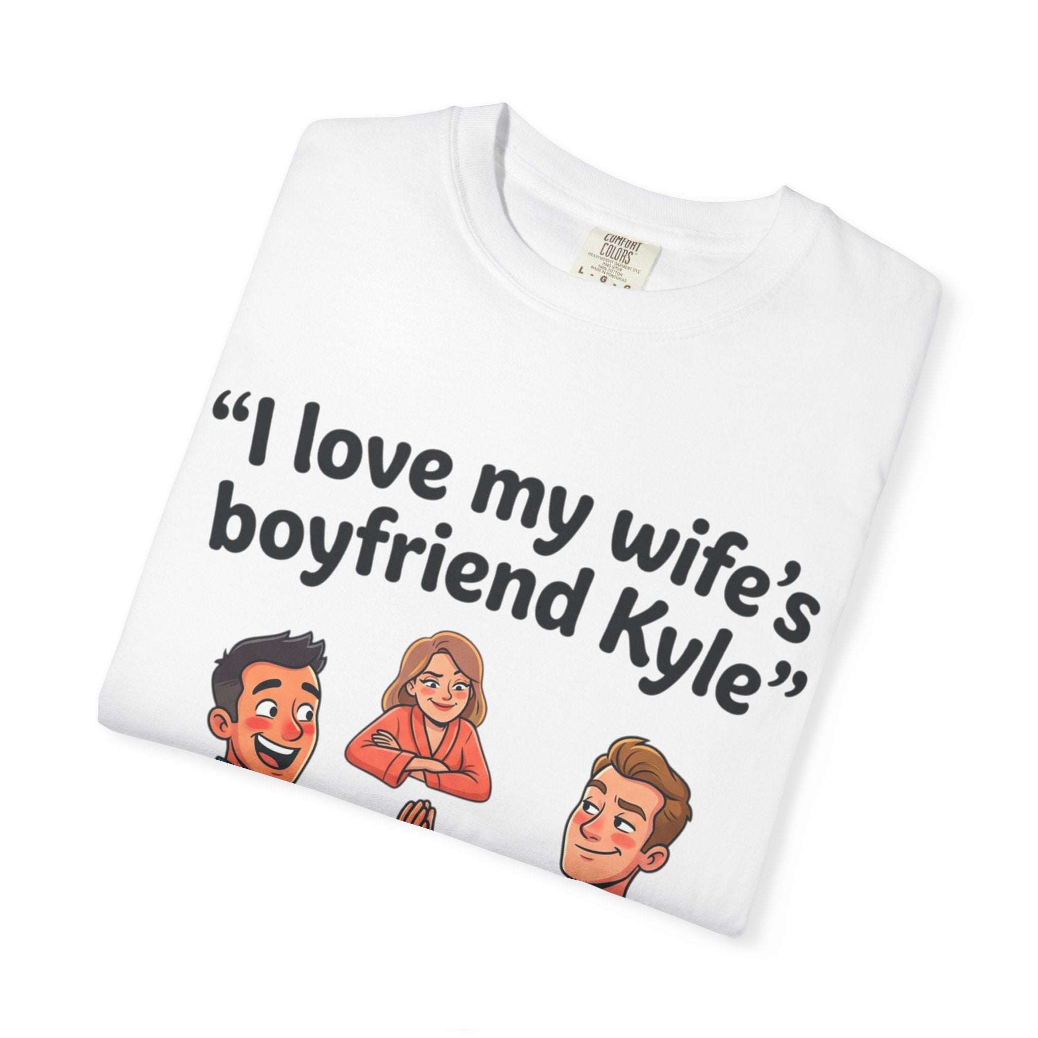 I Love My Wife’s Boyfriend Kyle | Funny Graphic Tee | All Love Co
