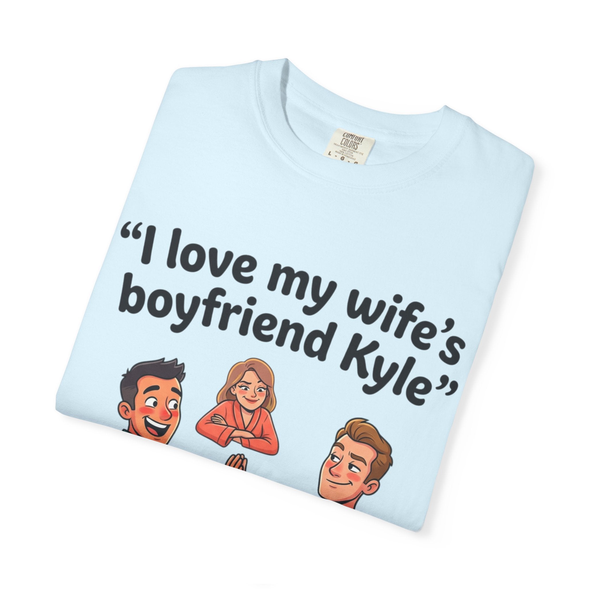 I Love My Wife’s Boyfriend Kyle | Funny Graphic Tee | All Love Co