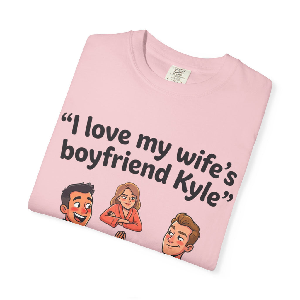 I Love My Wife’s Boyfriend Kyle | Funny Graphic Tee | All Love Co