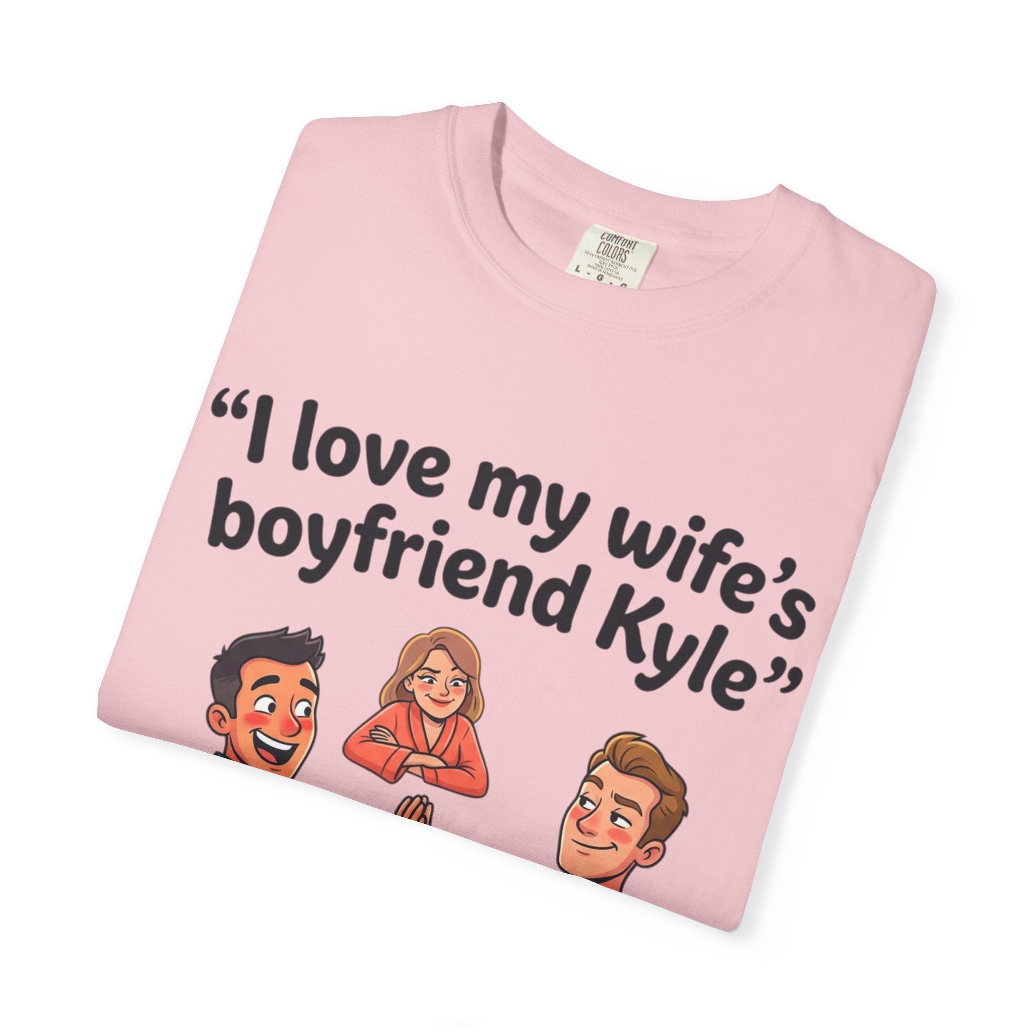 I Love My Wife’s Boyfriend Kyle | Funny Graphic Tee | All Love Co
