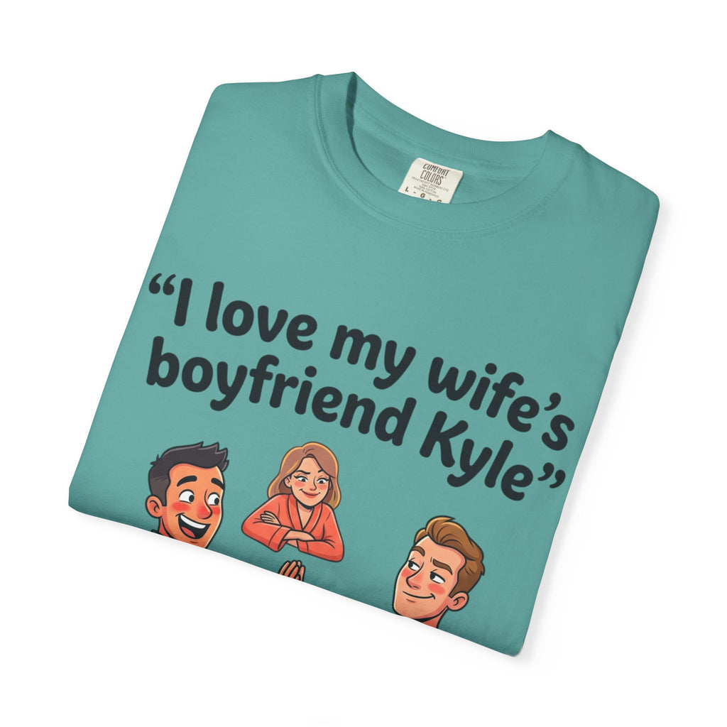 I Love My Wife’s Boyfriend Kyle | Funny Graphic Tee | All Love Co
