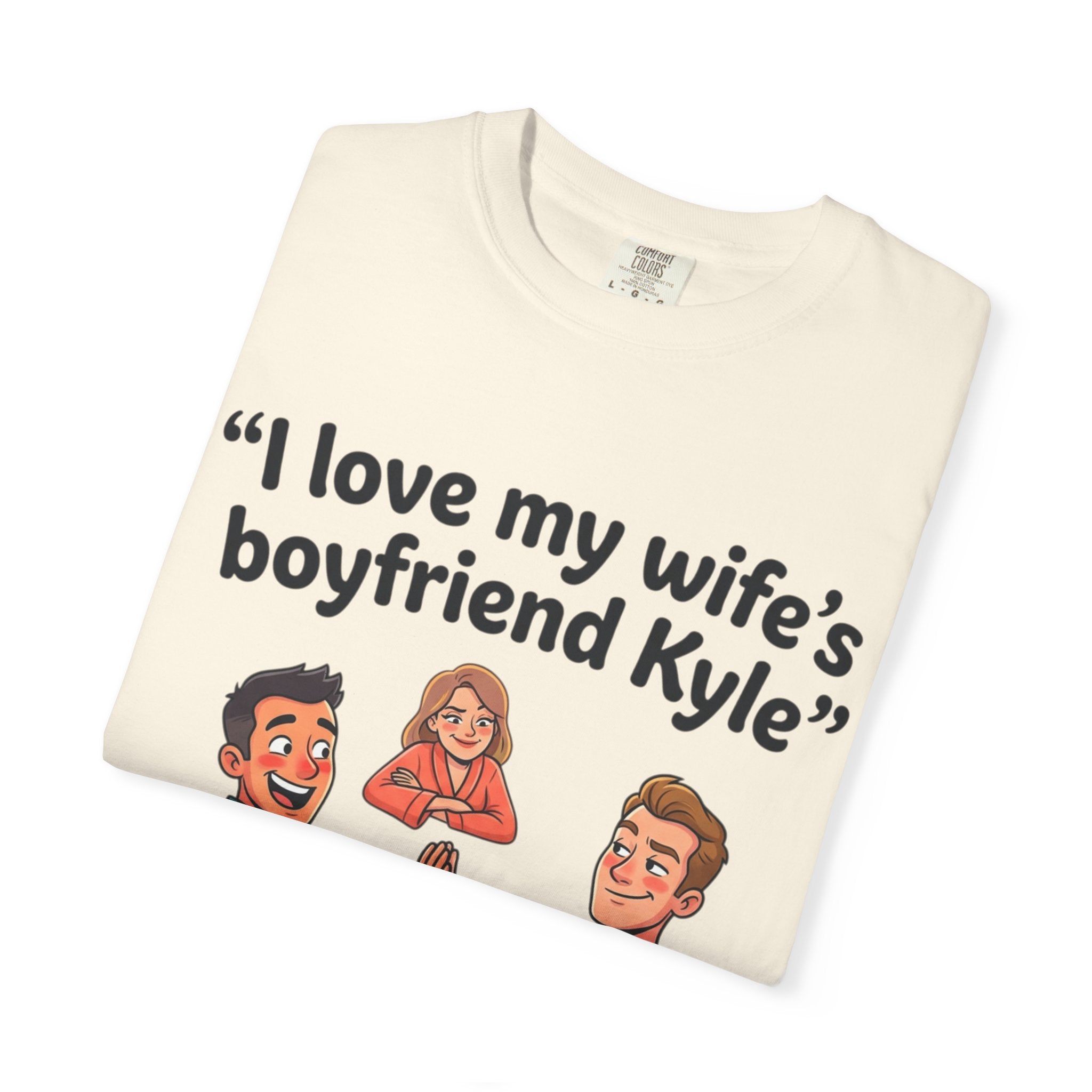 I Love My Wife’s Boyfriend Kyle | Funny Graphic Tee | All Love Co